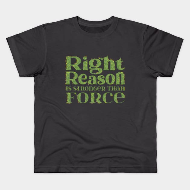 Right reason is stronger than force Kids T-Shirt by FlyingWhale369